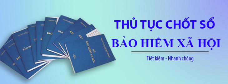 Hướng dẫn cách chốt sổ bảo hiểm xã hội nhanh chóng đơn giản nhất